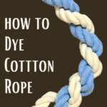 pin tower showing a curved section of two colors of rope twisted around each other and "How to Dye Cotton Rope" title