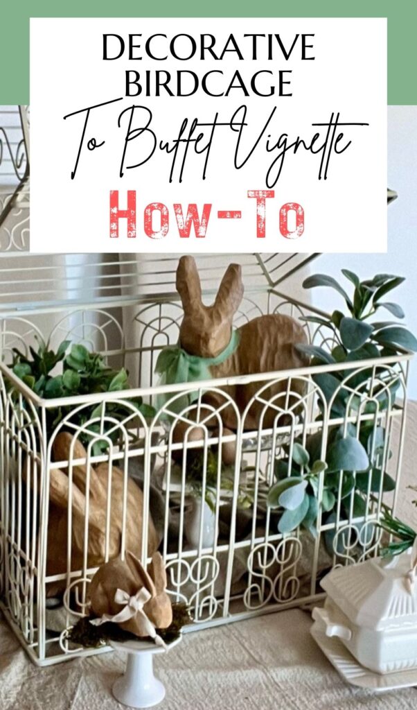 Pin showing the completed birdcage vignette under a title that reads How-To: Decorative Birdcage to Buffet Vignette "How-To"