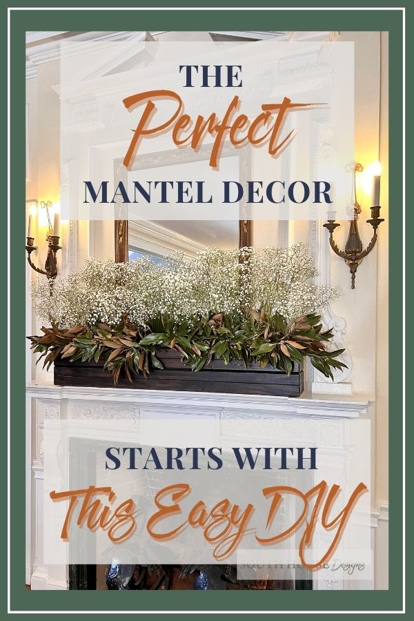 Pin Tower with image of ornate mantel with a long decorative wooden overflowing with magnolia leaves topped with a forest of Baby's Breath. The captions read "Perfect Mantel Decor" "Starts With This Easy DIY