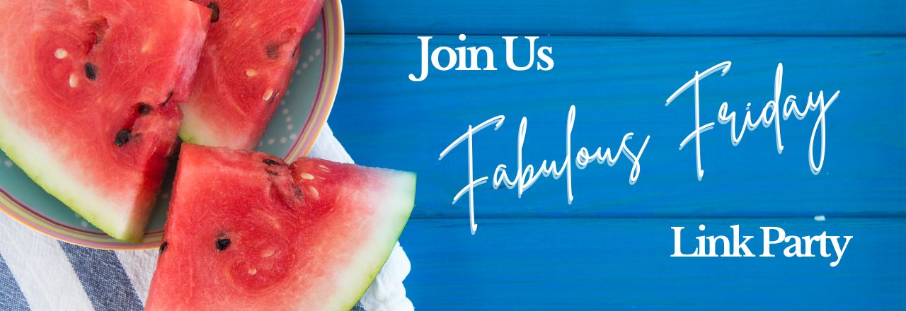 Fabulous Friday Link Party title on picnic table top with watermelon slices