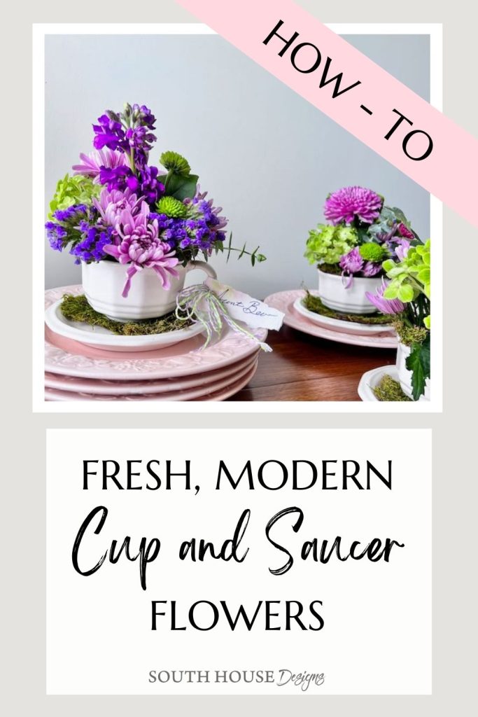 Pinterest pin with and image of the finished flower cup arrangements above text "Fresh, Modern Cup and Saucer Flowers" 