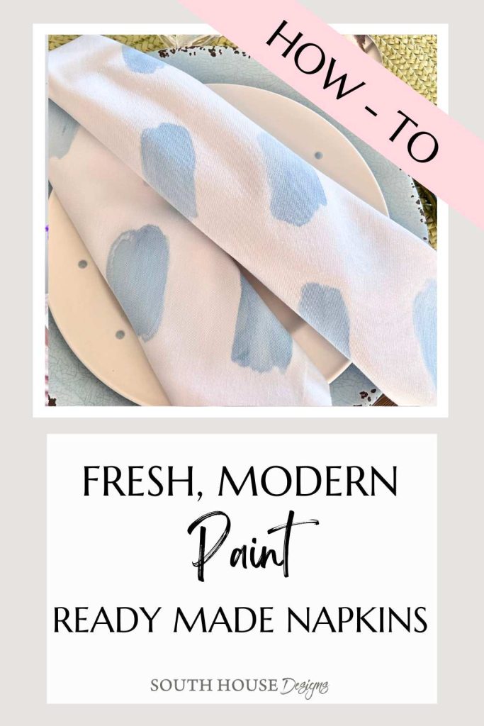 pin tower with closeup mage of folded painted napkin with the title: How-To Fresh, modern Paint Ready made napkins