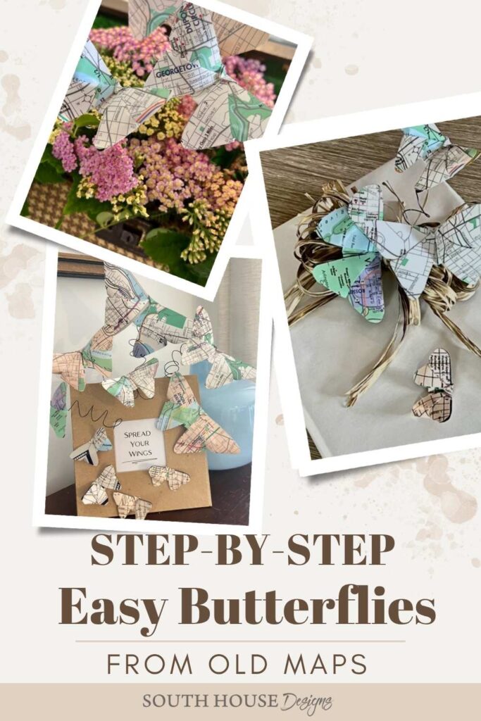 Three images show paper butterflies crafted from old maps, arranged on flowers, twigs, and a cardboard display. Text reads: "STEP-BY-STEP Easy Butterflies from old maps—perfect if you're wondering what to do with old maps. South House Designs.