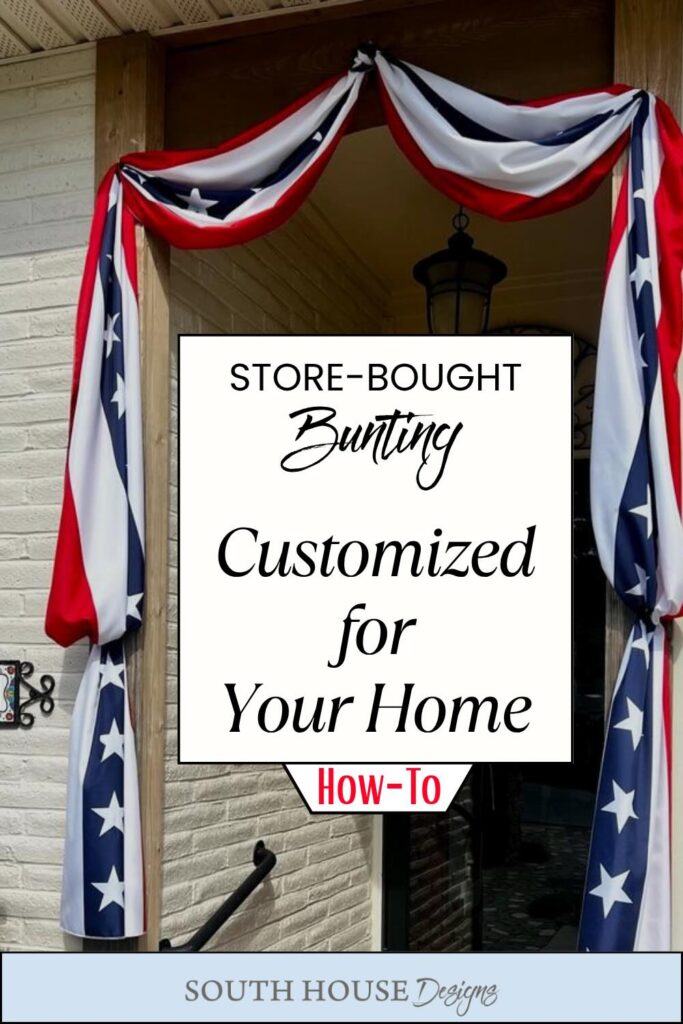 A doorway decorated with red, white, and blue star-patterned bunting. A sign in the center reads, "Store-bought bunting customized for your home how-to." The image is branded with "South House Designs.